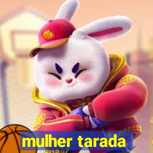 mulher tarada